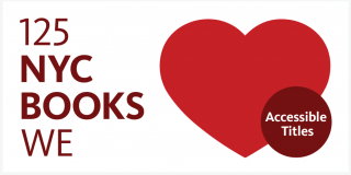 White rectangle with burgundy text that reads: 125 NYC Books We and an image of a red heart to the right of the text with a small circle with text that reads: Accessible Titles