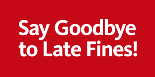 Red rectangle featuring bold white text that reads: Say Goodbye to Late Fines!