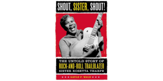 Book cover featuring a historic photo of Sister Rosetta Tharpe playing a guitar superimposed over a solid red background and the book title in white and yellow text: Shout, Sister, Shout! The Untold Story of Rock-and-Roll Trailblazer Sister Rosetta Tharpe