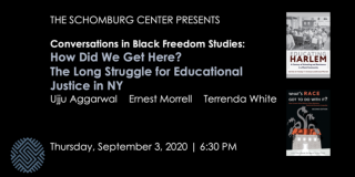 Event image for Conversations In Black Freedom Studies: How Did We Get Here? The Long Struggle for Educational Justice in New York