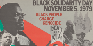 Closeup of a poster featuring a collage including photos of Malcolm X, Martin Luther King Jr., and a poster that reads: Death to the Klan; along with bold text that reads: Black Solidarity Day November 5, 1979 Black People Charge Genocide
