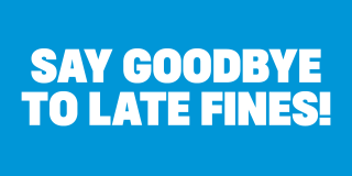 Light blue background with bold white text that reads: Say Goodbye to Late Fines!