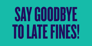 Deep purple text on a teal background reads: Say Goodbye to Late Fines!